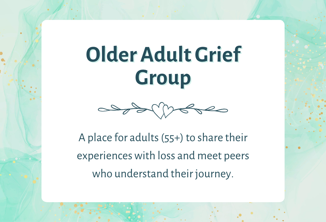 Teal watercolor background with the text, "Seniors Grief Group: A place to share your experiences with loss and meet peers who understand your journey."